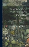 Handbook of the Ferns of Canada [microform]: Being a Plain and Practical Guide to Amateurs in the Study and Cultivation of the Native Species