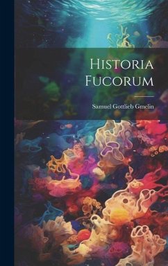 Historia Fucorum - Gmelin, Samuel Gottlieb