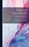 English Childhood: Wordsworth's Treatment of Childhood in the Light of English Poetry From Prior to Crabbe