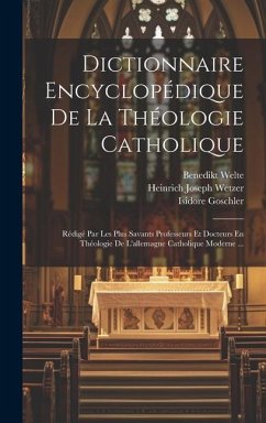 Dictionnaire Encyclopédique De La Théologie Catholique: Rédigé Par Les Plus Savants Professeurs Et Docteurs En Théologie De L'allemagne Catholique Mod - D'Aubigné, Jean Henri Merle; Wetzer, Heinrich Joseph; Welte, Benedikt