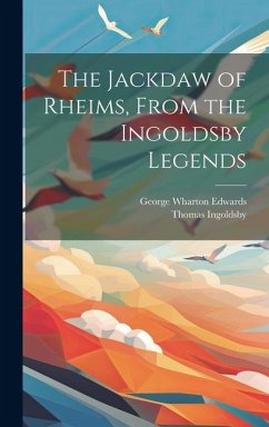 The Jackdaw of Rheims, From the Ingoldsby Legends - Ingoldsby, Thomas; Edwards, George Wharton