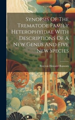 Synopsis Of The Trematode Family Heterophyidae With Descriptions Of A New Genus And Five New Species - Ransom, Brayton Howard