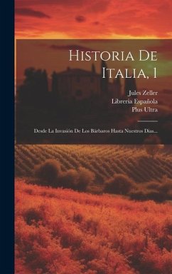 Historia De Italia, 1: Desde La Invasión De Los Bárbaros Hasta Nuestros Dias... - Zeller, Jules