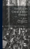 Travels In Greece And Turkey: Being The Second Part Of Excursions In The Mediterranean; Volume 1