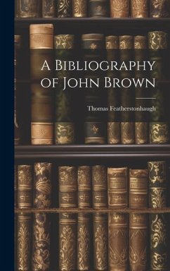 A Bibliography of John Brown - Featherstonhaugh, Thomas