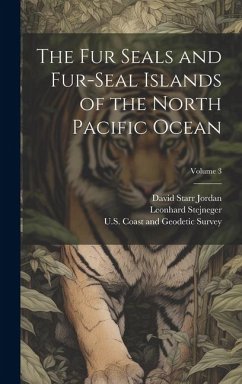 The Fur Seals and Fur-Seal Islands of the North Pacific Ocean; Volume 3 - Jordan, David Starr; Stejneger, Leonhard