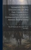 Serments Prêtés Strasbourg En 842 Par Charles-Le-Chauve, Louis-Le-Germanique, Et Leurs Armées Respectives