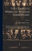 The Complete Works of William Shakespeare: With Historical and Analytical Prefaces, Comments, Critical and Explanatory Notes, Glossaries, and a Life o