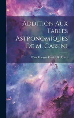 Addition Aux Tables Astronomiques De M. Cassini - De Thury, César François Cassini