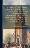 Documentary History of the Protestant Episcopal Church, in the United States of America. Containing Documents Concerning the Church in Connecticut. F.