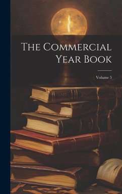 The Commercial Year Book; Volume 5 - Anonymous