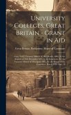 University Colleges, Great Britain - Grant in Aid: Copy &quote;Of (I) Treasury Minute of 3Rd March, 1896, (Ii) the Reports of 31St December 1896 by the Insp