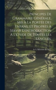 Principes de grammaire générale, mis à la portée des enfans, et propres à servir d'introduction à l'étude de toutes les langues;