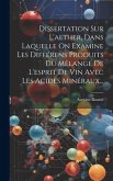 Dissertation Sur L'aether, Dans Laquelle On Examine Les Différens Produits Du Mêlange De L'esprit De Vin Avec Les Acides Minéraux...