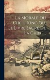 La Morale Du Chou-king Ou, Le Livre Sacré De La Chine...