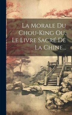 La Morale Du Chou-king Ou, Le Livre Sacré De La Chine... - Anonymous