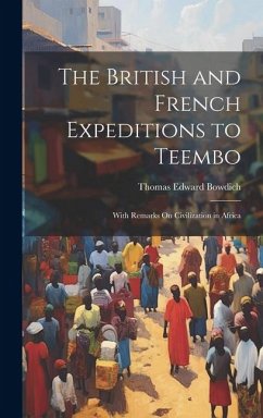 The British and French Expeditions to Teembo: With Remarks On Civilization in Africa - Bowdich, Thomas Edward