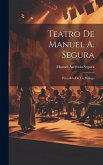 Teatro De Manuel A. Segura: Precedido De Un Prólogo