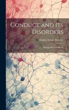 Conduct and Its Disorders: Biologically Considered - Mercier, Charles Arthur