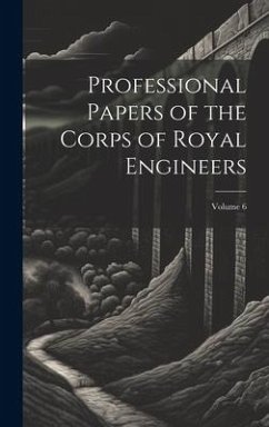 Professional Papers of the Corps of Royal Engineers; Volume 6 - Anonymous