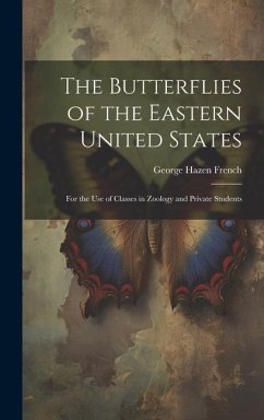 The Butterflies of the Eastern United States: For the Use of Classes in Zoology and Private Students - French, George Hazen