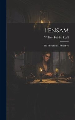 Pensam: His Mysterious Tribulation - Ryall, William Bolitho