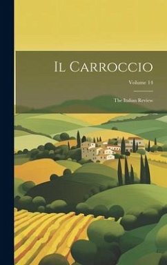 Il Carroccio: The Italian Review; Volume 14 - Anonymous