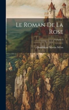 Le Roman De La Rose; Volume 3 - Méon, Dominique Martin