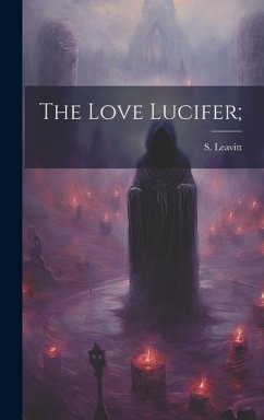 The Love Lucifer; - Leavitt, S.