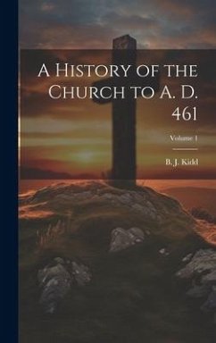 A History of the Church to A. D. 461; Volume 1