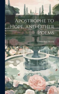 Apostrophe to Hope, and Other Poems - Morris, Laura Hull