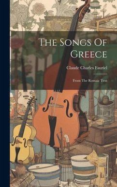 The Songs Of Greece: From The Romaic Text - Fauriel, Claude Charles