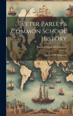Peter Parley's Common School History: Illustrated By Engravings - Goodrich, Samuel Griswold
