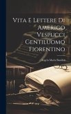 Vita E Lettere Di Amerigo Vespucci Gentiluomo Fiorentino