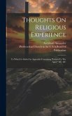 Thoughts On Religious Experience: To Which Is Added An Appendix Containing &quote;letters To The Aged,&quote; &c. &c