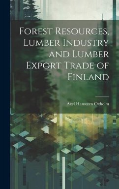 Forest Resources, Lumber Industry and Lumber Export Trade of Finland - Oxholm, Axel Hansteen