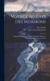 Voyage Au Pays Des Mormons: Relation--Géographie--Histoire Naturelle--Histoire--Theólogie--Moeurs Et Coutumes