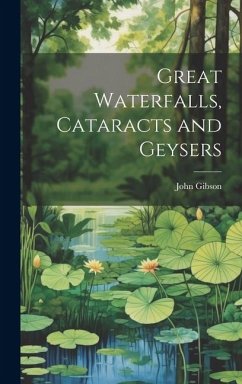 Great Waterfalls, Cataracts and Geysers - Gibson, John