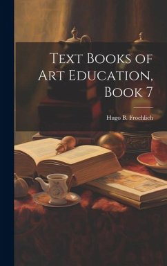 Text Books of Art Education, Book 7 - Froehlich, Hugo B.
