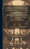 A History of Criticism and Literary Taste in Europe From the Earliest Texts to the Present Day; Volume 1