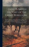 Lloyd's Battle History of the Great Rebellion: Complete, From the Capture of Fort Sumter, April 14, 1861, to the Capture of Jefferson Davis, May 10, 1