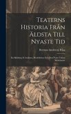 Teaterns Historia Från Äldsta Till Nyaste Tid: En Skildring Af Antikens, Medeltidens Och Den Nyare Tidens Skådebanor