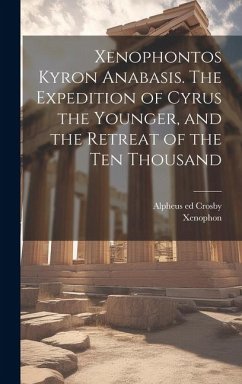 Xenophontos Kyron Anabasis. The Expedition of Cyrus the Younger, and the Retreat of the Ten Thousand - Crosby, Alpheus Ed