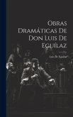 Obras Dramáticas De Don Luis De Eguílaz