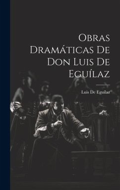 Obras Dramáticas De Don Luis De Eguílaz - de Eguílaz, Luis