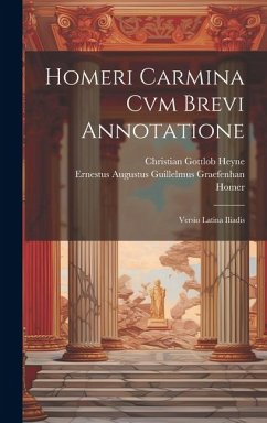 Homeri Carmina Cvm Brevi Annotatione: Versio Latina Iliadis - Homer; Heyne, Christian Gottlob; Graefenhan, Ernestus Augustus Guillel