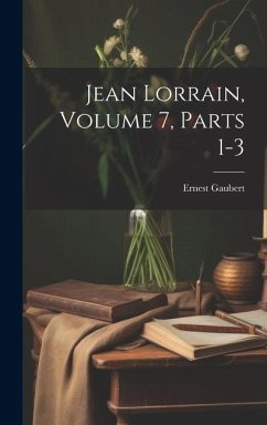 Jean Lorrain, Volume 7, parts 1-3 - Gaubert, Ernest