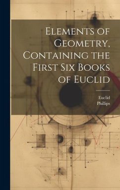Elements of Geometry, Containing the First Six Books of Euclid - Euclid; Phillips