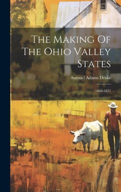 The Making Of The Ohio Valley States: 1660-1837 - Drake, Samuel Adams