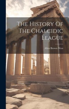 The History Of The Chalcidic League - West, Allen Brown